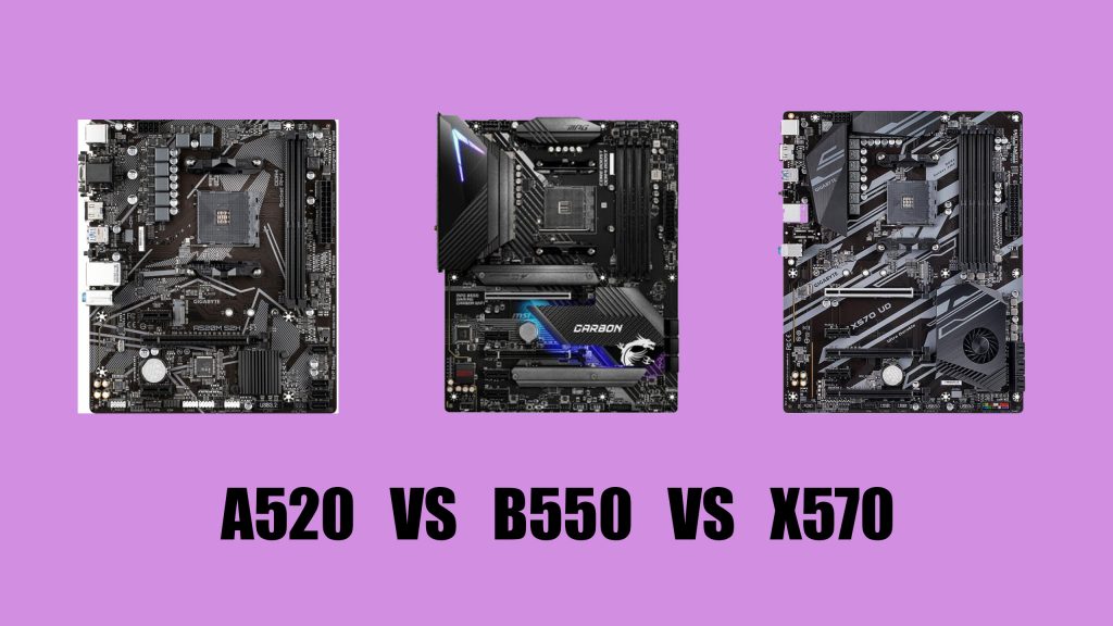 AMD A520, B550, X570 Compared